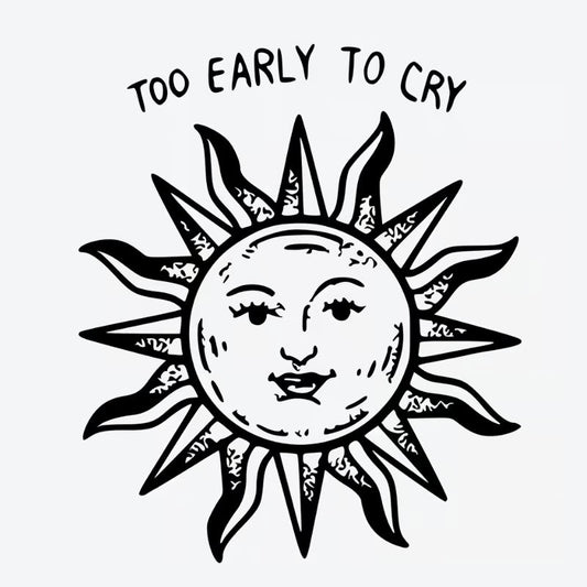 Too Early To Cry Tattoo