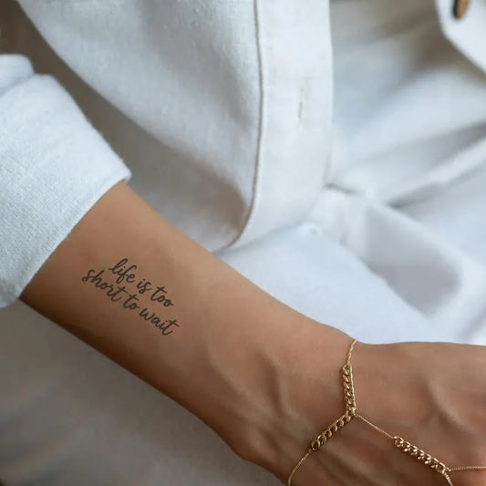 Life Is Too Short To Wait Tattoo